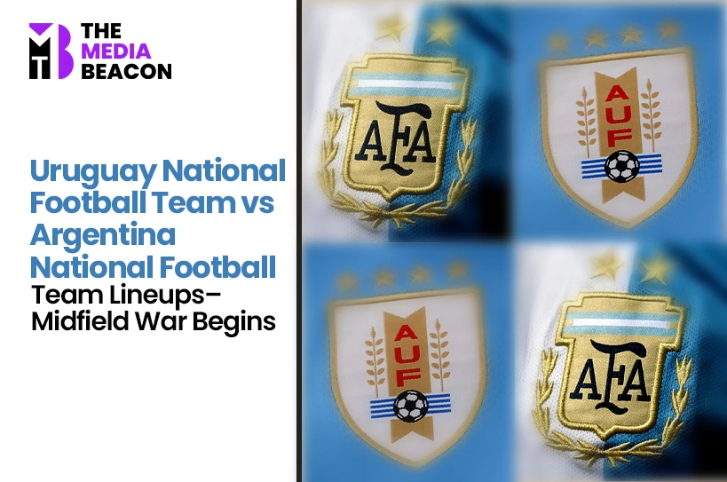 Uruguay National Football Team vs Argentina National Football Team Lineups